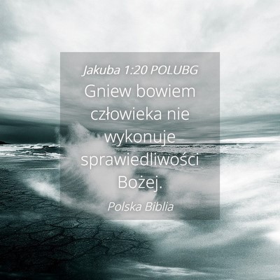 Picture 04 - Jakuba 1:20 POLUBG - Gniew bowiem człowieka nie wykonuje - Bible Verse Picture