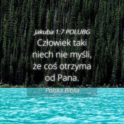 Picture 04 - Jakuba 1:7 POLUBG - Człowiek taki niech nie myśli, że coś otrzyma - Bible Verse Picture
