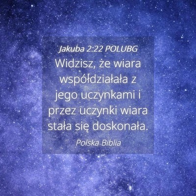 Picture 04 - Jakuba 2:22 POLUBG - Widzisz, że wiara współdziałała z jego - Bible Verse Picture