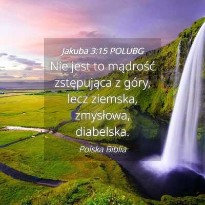 Picture 04 - Jakuba 3:15 POLUBG - Nie jest to mądrość zstępująca z góry, lecz - Bible Verse Picture