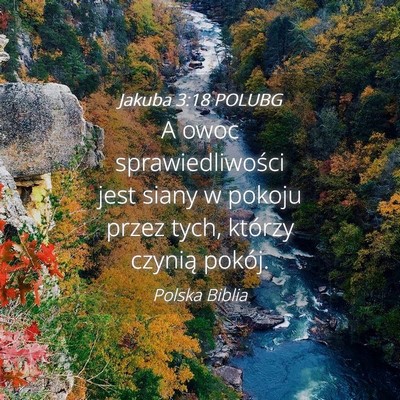 Picture 04 - Jakuba 3:18 POLUBG - A owoc sprawiedliwości jest siany w pokoju przez - Bible Verse Picture