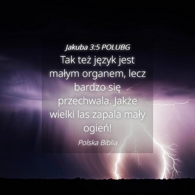 Picture 04 - Jakuba 3:5 POLUBG - Tak też język jest małym organem, lecz bardzo - Bible Verse Picture