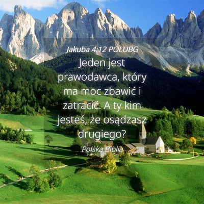 Picture 04 - Jakuba 4:12 POLUBG - Jeden jest prawodawca, który ma moc zbawić i - Bible Verse Picture