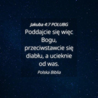 Picture 04 - Jakuba 4:7 POLUBG - Poddajcie się więc Bogu, przeciwstawcie się - Bible Verse Picture