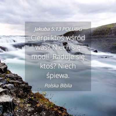 Picture 04 - Jakuba 5:13 POLUBG - Cierpi ktoś wśród was? Niech się modli. - Bible Verse Picture