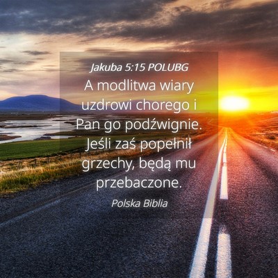 Picture 04 - Jakuba 5:15 POLUBG - A modlitwa wiary uzdrowi chorego i Pan go - Bible Verse Picture