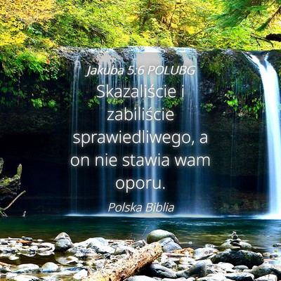Picture 04 - Jakuba 5:6 POLUBG - Skazaliście i zabiliście sprawiedliwego, a on - Bible Verse Picture