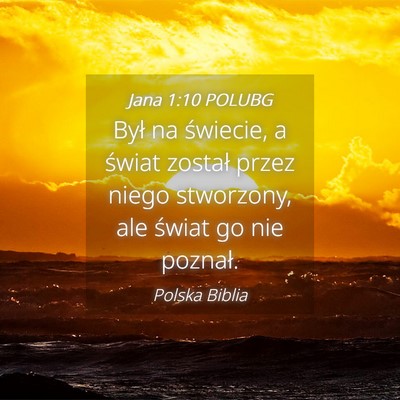Picture 04 - Jana 1:10 POLUBG - Był na świecie, a świat został przez niego - Bible Verse Picture