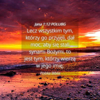 Picture 04 - Jana 1:12 POLUBG - Lecz wszystkim tym, którzy go przyjęli, dał - Bible Verse Picture