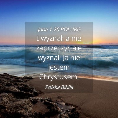 Picture 04 - Jana 1:20 POLUBG - I wyznał, a nie zaprzeczył, ale wyznał: Ja nie - Bible Verse Picture