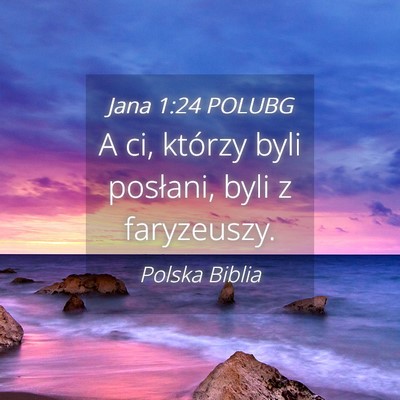 Picture 04 - Jana 1:24 POLUBG - A ci, którzy byli posłani, byli z - Bible Verse Picture