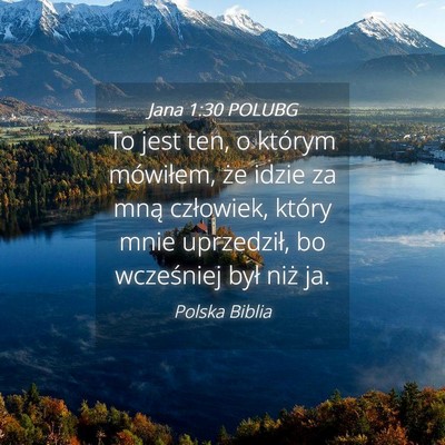 Picture 04 - Jana 1:30 POLUBG - To jest ten, o którym mówiłem, że idzie za - Bible Verse Picture