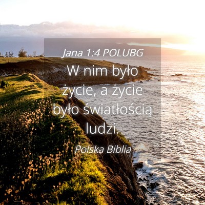Picture 04 - Jana 1:4 POLUBG - W nim było życie, a życie było - Bible Verse Picture