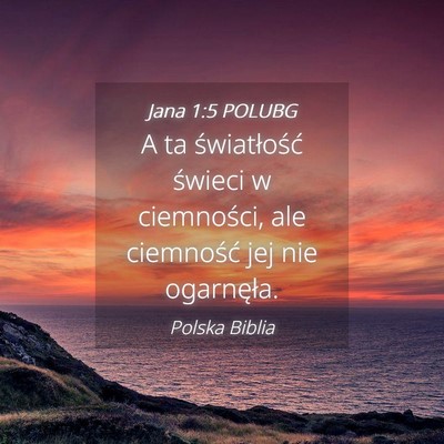 Picture 04 - Jana 1:5 POLUBG - A ta światłość świeci w ciemności, ale - Bible Verse Picture