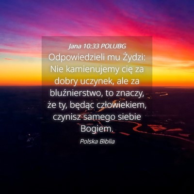 Picture 04 - Jana 10:33 POLUBG - Odpowiedzieli mu Żydzi: Nie kamienujemy cię za - Bible Verse Picture