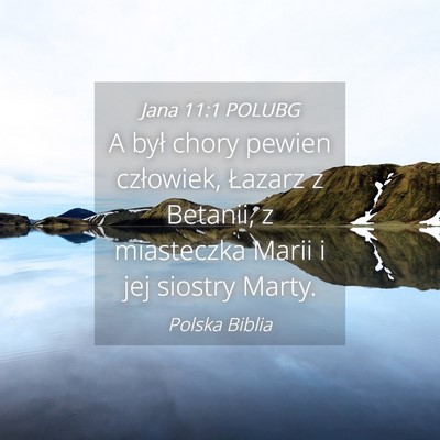 Picture 04 - Jana 11:1 POLUBG - A był chory pewien człowiek, Łazarz z Betanii, - Bible Verse Picture