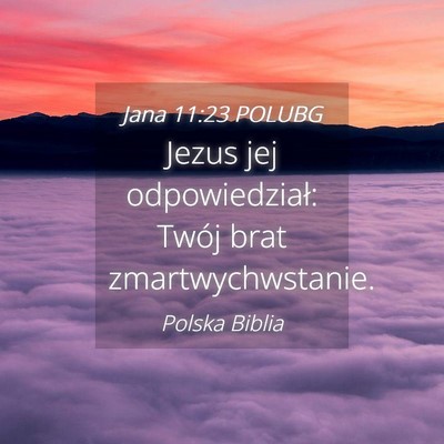 Picture 04 - Jana 11:23 POLUBG - Jezus jej odpowiedział: Twój brat - Bible Verse Picture
