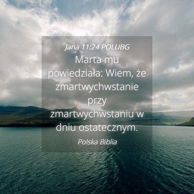 Picture 04 - Jana 11:24 POLUBG - Marta mu powiedziała: Wiem, że zmartwychwstanie - Bible Verse Picture
