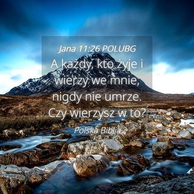 Picture 04 - Jana 11:26 POLUBG - A każdy, kto żyje i wierzy we mnie, nigdy nie - Bible Verse Picture