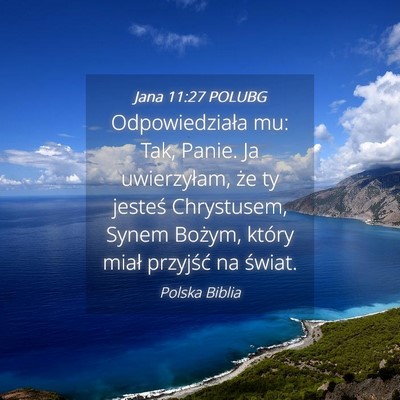 Picture 04 - Jana 11:27 POLUBG - Odpowiedziała mu: Tak, Panie. Ja uwierzyłam, - Bible Verse Picture