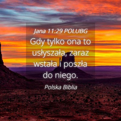 Picture 04 - Jana 11:29 POLUBG - Gdy tylko ona to usłyszała, zaraz wstała i - Bible Verse Picture