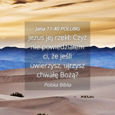 Picture 04 - Jana 11:40 POLUBG - Jezus jej rzekł: Czyż nie powiedziałem ci, że - Bible Verse Picture