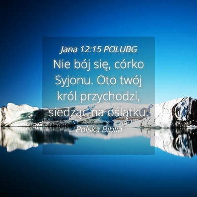 Picture 04 - Jana 12:15 POLUBG - Nie bój się, córko Syjonu. Oto twój król - Bible Verse Picture