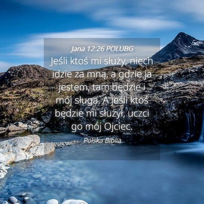 Picture 04 - Jana 12:26 POLUBG - Jeśli ktoś mi służy, niech idzie za mną, a - Bible Verse Picture