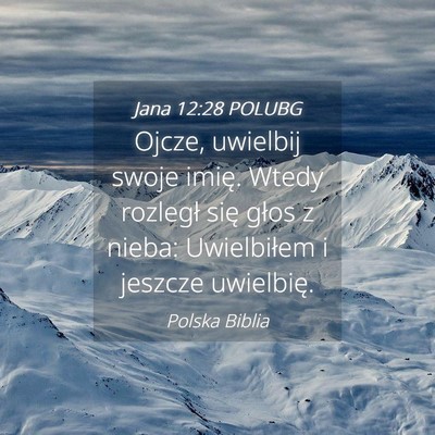 Picture 04 - Jana 12:28 POLUBG - Ojcze, uwielbij swoje imię. Wtedy rozległ się - Bible Verse Picture