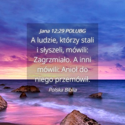 Picture 04 - Jana 12:29 POLUBG - A ludzie, którzy stali i słyszeli, mówili: - Bible Verse Picture