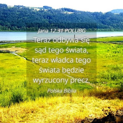 Picture 04 - Jana 12:31 POLUBG - Teraz odbywa się sąd tego świata, teraz - Bible Verse Picture