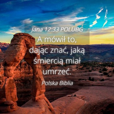 Picture 04 - Jana 12:33 POLUBG - A mówił to, dając znać, jaką śmiercią - Bible Verse Picture