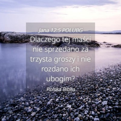 Picture 04 - Jana 12:5 POLUBG - Dlaczego tej maści nie sprzedano za trzysta - Bible Verse Picture