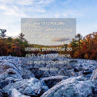 Picture 04 - Jana 13:12 POLUBG - Gdy więc umył im nogi i wziął swoje szaty, - Bible Verse Picture