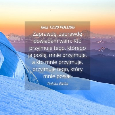 Picture 04 - Jana 13:20 POLUBG - Zaprawdę, zaprawdę powiadam wam: Kto przyjmuje - Bible Verse Picture