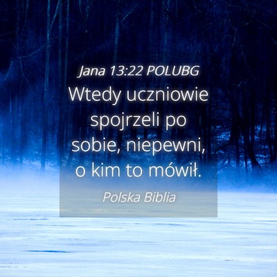 Picture 04 - Jana 13:22 POLUBG - Wtedy uczniowie spojrzeli po sobie, niepewni, o - Bible Verse Picture