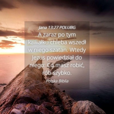 Picture 04 - Jana 13:27 POLUBG - A zaraz po tym kawałku chleba wszedł w niego - Bible Verse Picture
