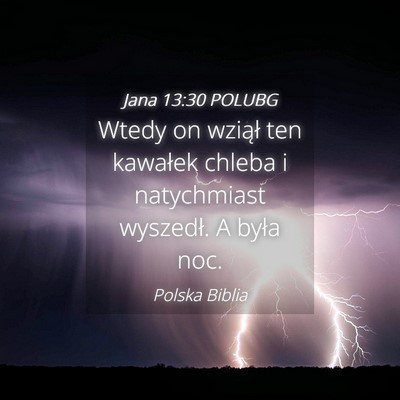 Picture 04 - Jana 13:30 POLUBG - Wtedy on wziął ten kawałek chleba i - Bible Verse Picture