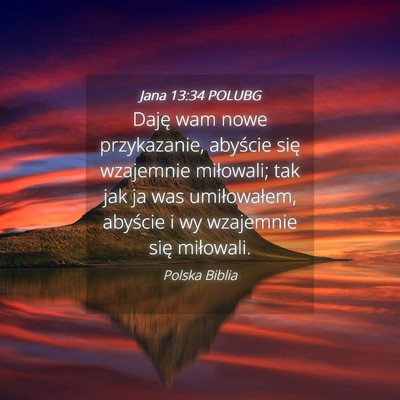 Picture 04 - Jana 13:34 POLUBG - Daję wam nowe przykazanie, abyście się - Bible Verse Picture