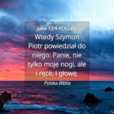 Picture 04 - Jana 13:9 POLUBG - Wtedy Szymon Piotr powiedział do niego: Panie, - Bible Verse Picture