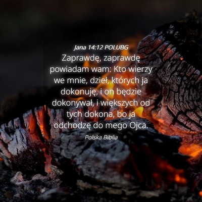 Picture 04 - Jana 14:12 POLUBG - Zaprawdę, zaprawdę powiadam wam: Kto wierzy we - Bible Verse Picture