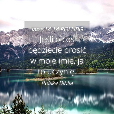 Picture 04 - Jana 14:14 POLUBG - Jeśli o coś będziecie prosić w moje imię, ja - Bible Verse Picture