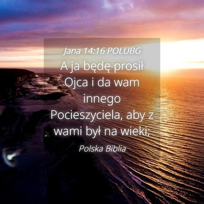 Picture 04 - Jana 14:16 POLUBG - A ja będę prosił Ojca i da wam innego - Bible Verse Picture