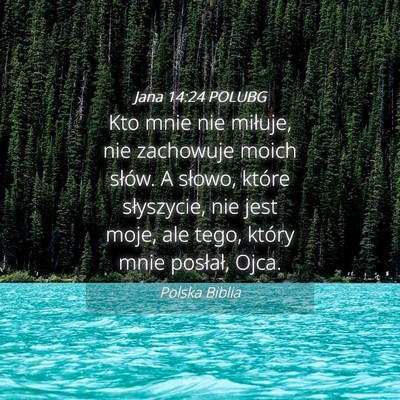 Picture 04 - Jana 14:24 POLUBG - Kto mnie nie miłuje, nie zachowuje moich słów. - Bible Verse Picture