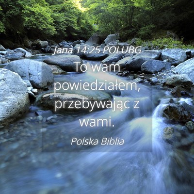 Picture 04 - Jana 14:25 POLUBG - To wam powiedziałem, przebywając z - Bible Verse Picture