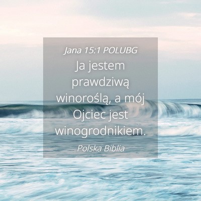 Picture 04 - Jana 15:1 POLUBG - Ja jestem prawdziwą winoroślą, a mój Ojciec - Bible Verse Picture