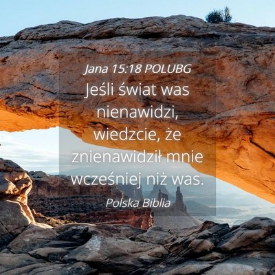 Picture 04 - Jana 15:18 POLUBG - Jeśli świat was nienawidzi, wiedzcie, że - Bible Verse Picture