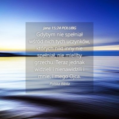 Picture 04 - Jana 15:24 POLUBG - Gdybym nie spełniał wśród nich tych - Bible Verse Picture