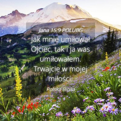 Picture 04 - Jana 15:9 POLUBG - Jak mnie umiłował Ojciec, tak i ja was - Bible Verse Picture