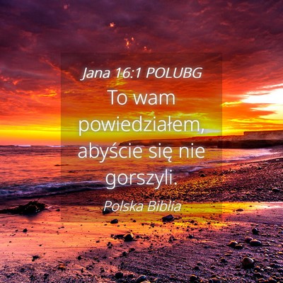 Picture 04 - Jana 16:1 POLUBG - To wam powiedziałem, abyście się nie - Bible Verse Picture